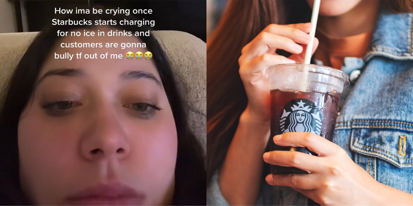 person on couch with caption 'How ima be crying once Starbucks starts charging for no ice in drinks and customers are gonna bully tf out of me' (l) person holding Starbucks drink with no ice in hands (r)
