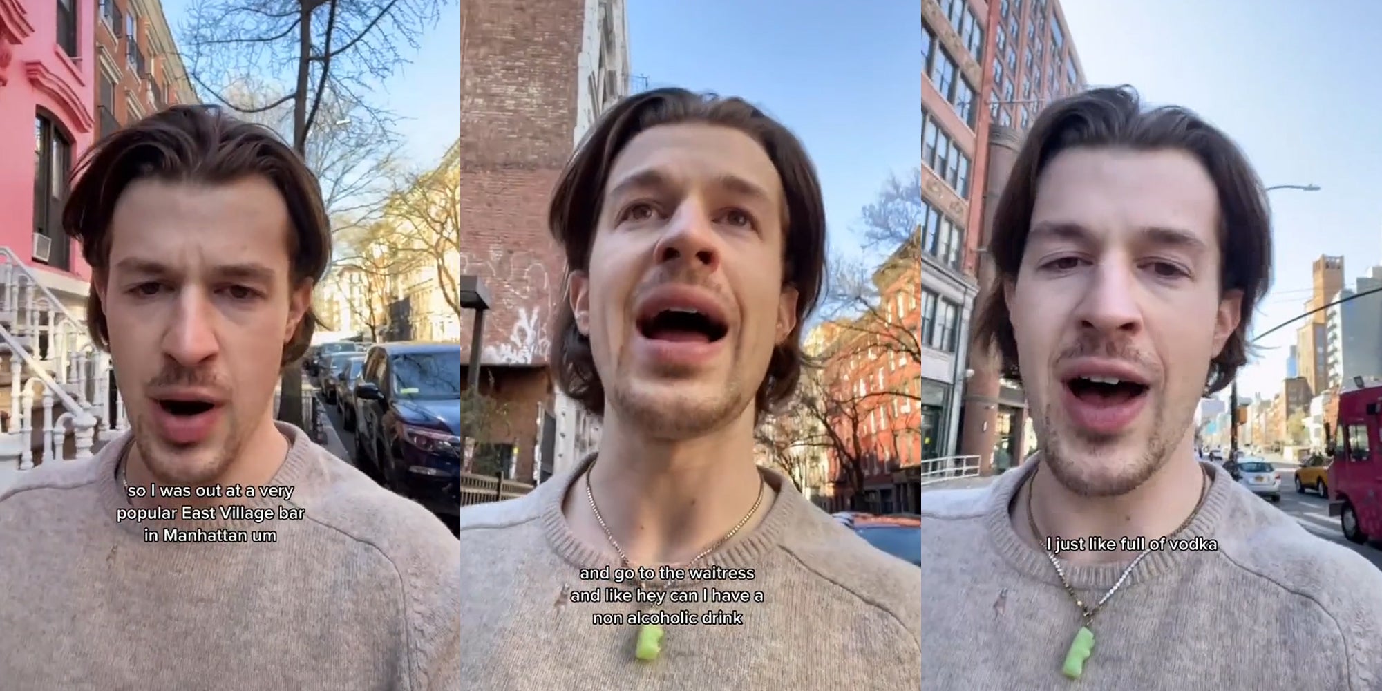 person walking on sidewalk outside speaking with caption 'So I was out at a very popular East Village bar in Manhattan um' (l) person walking on sidewalk outside speaking with caption 'and go to the waitress and like hey can I have a non alcoholic drink' (c) person walking on sidewalk outside speaking with caption 'I just like full of vodka' (r)