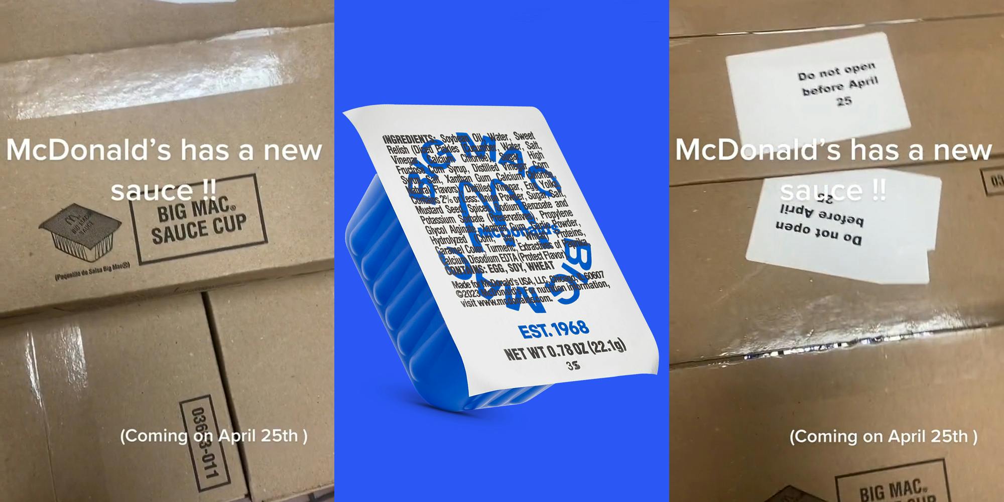 McDonald's box of Big Mac sauce with caption "McDonald's has a new sauce!! (Coming on April 25th)" (l) Big Mac sauce in container in front of blue background (c) McDonald's box of Big Mac sauce with Do not open before April 25 stickers with caption "McDonald's has a new sauce!! (Coming on April 25th)" (r)