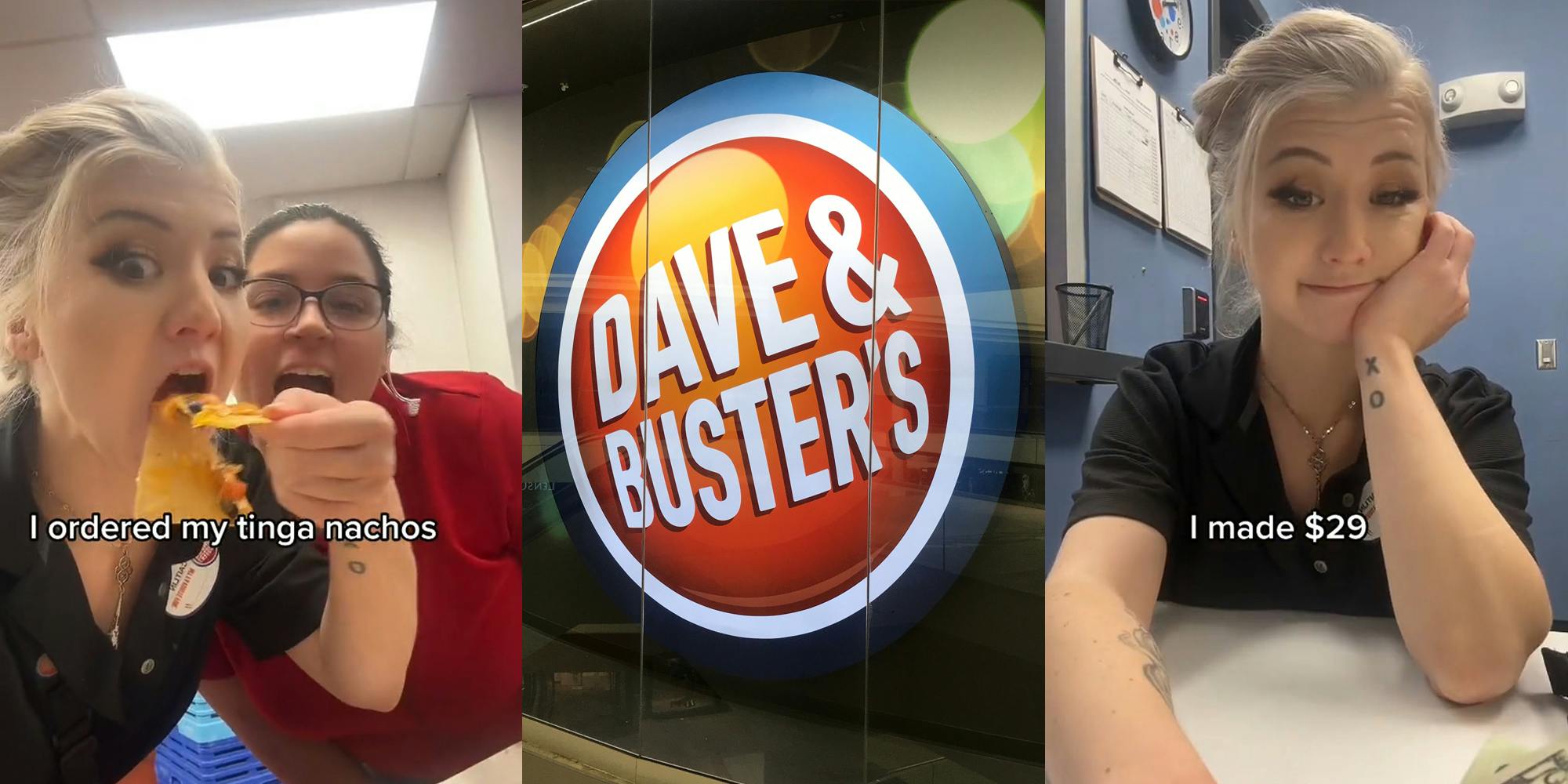 Dave & Buster's server eating nachos with caption "I ordered my tinga nachos" (l) Dave & Buster's sign in glass display (c) Dave & Buster's server with cash and caption "I made $29" (r)