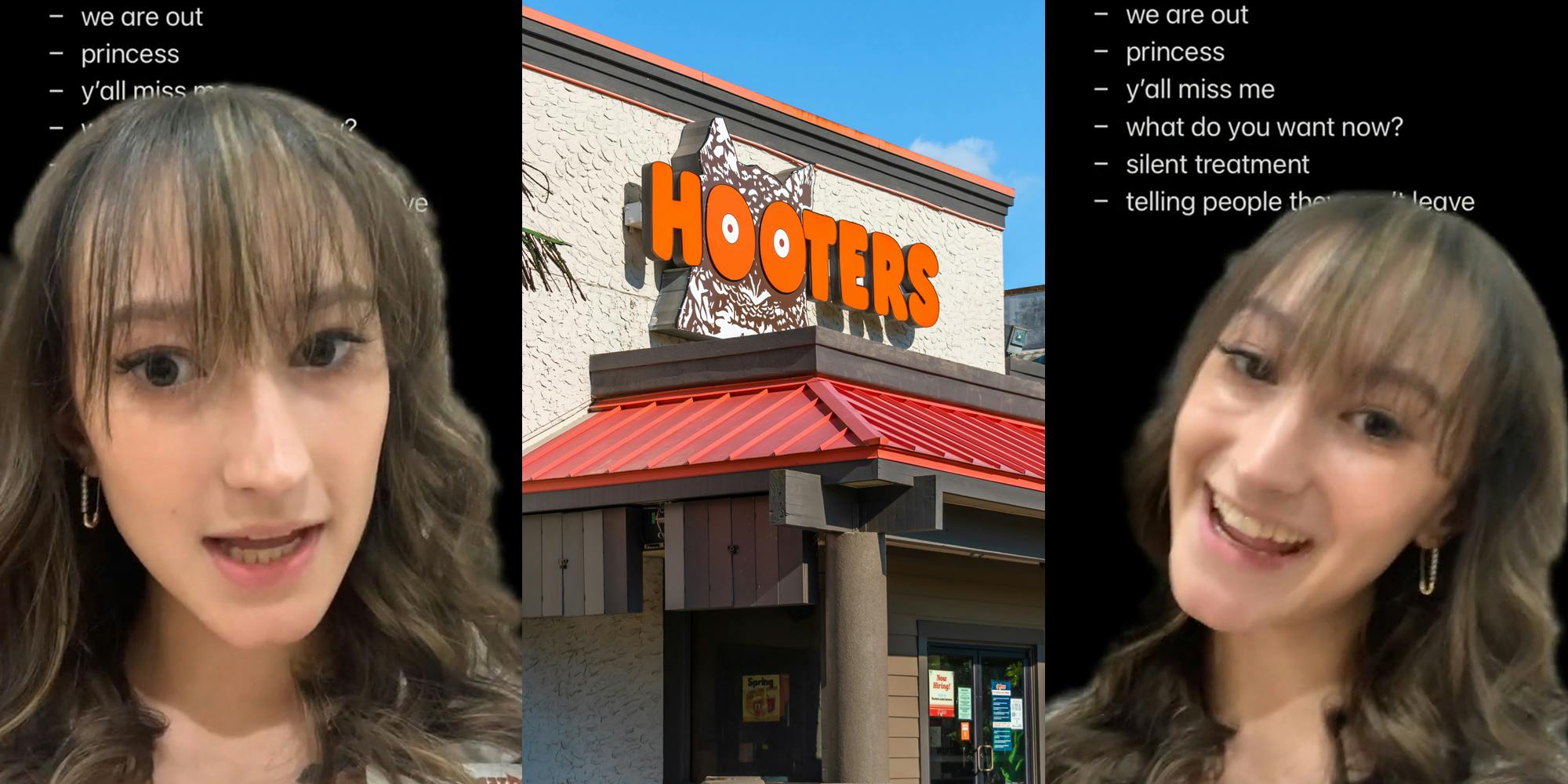 Hooter's employee greenscreen TikTok over list of bits "- we are out - princess - y'all miss me - what do you want now? - silent treatment - telling people they can't leave" (l) Hooter's building with sign (c) Hooter's employee greenscreen TikTok over list of bits "- we are out - princess - y'all miss me - what do you want now? - silent treatment - telling people they can't leave" (r)