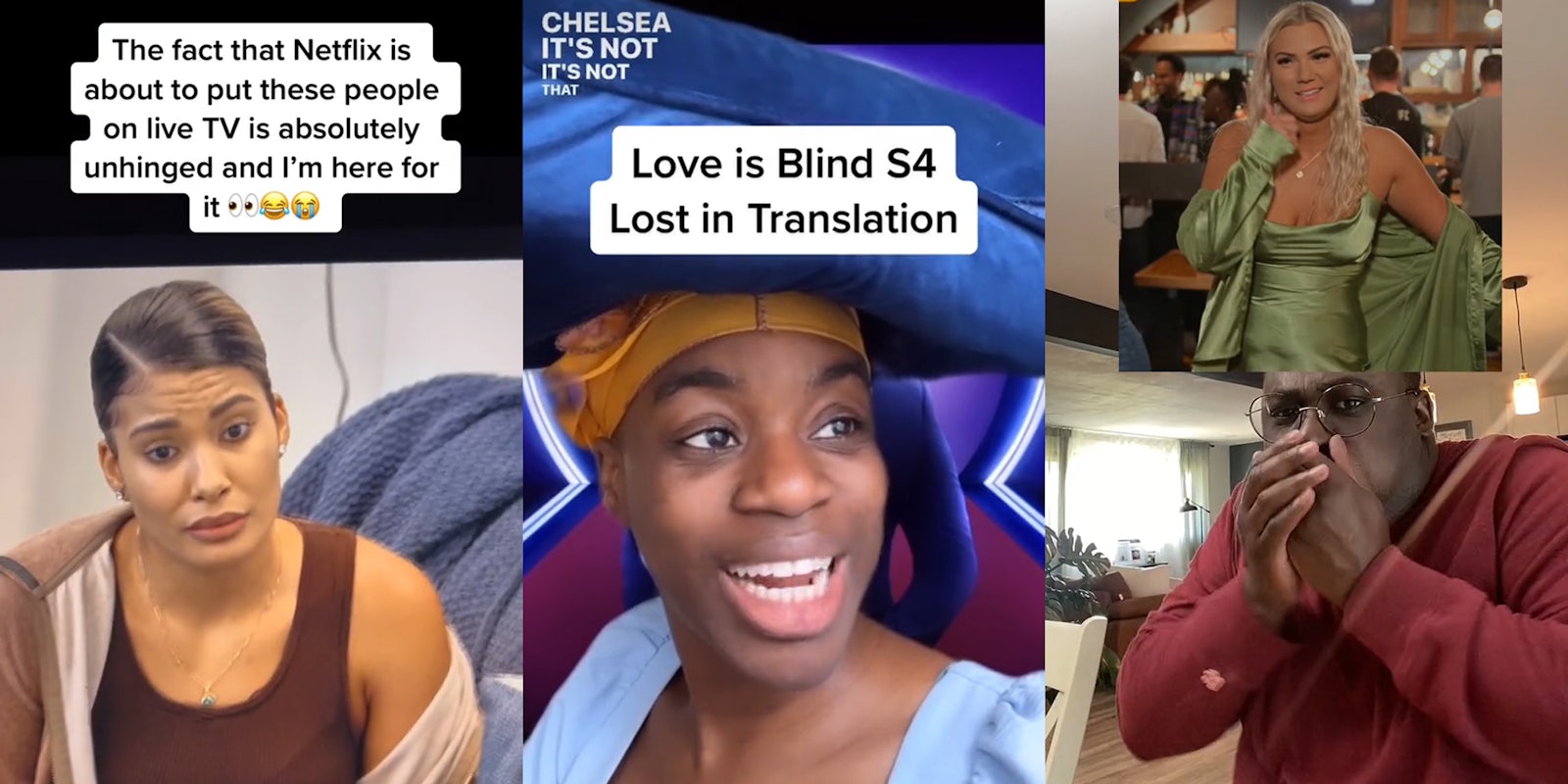Love is Blind on screen with caption 'The fact that Netflix is about to put these people on live TV is absolutely unhinged and I'm here for it' (l) person wearing hat with caption 'Love is Blind S4 Lost in Translation' (c) person reacting to image of blond woman (r)