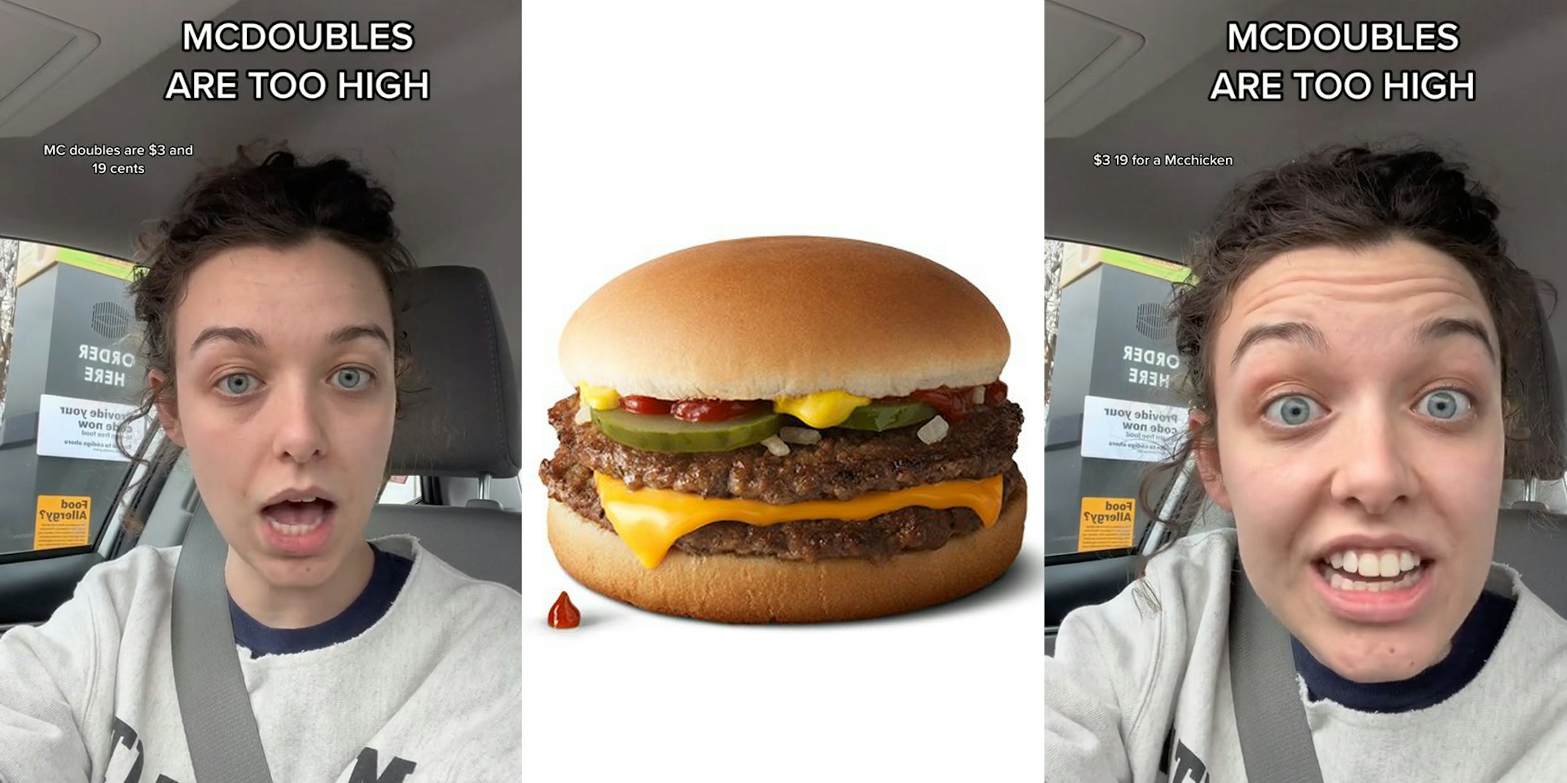 McDonalds customer at drive thru with caption 'MCDOUBBBLES ARE TOO HIGH' 'MC doubles are $3 and 19 cents' (l) McDouble in front of white background (c) McDonalds customer at drive thru with caption 'MCDOUBBBLES ARE TOO HIGH' '$3.19 for a Mcchicken' (r)