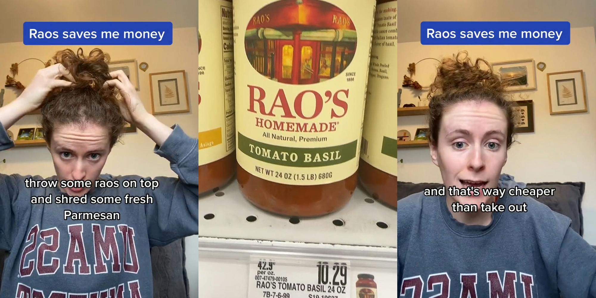 person speaking while putting hair up in bun with caption "Raos saves me money" "throw some raos on top and shred some fresh Parmesan" (l) Rao's sauce in can for $10.29 (c) person speaking on couch with caption "Raos saves me money" "and that's way cheaper than tale out" (r)