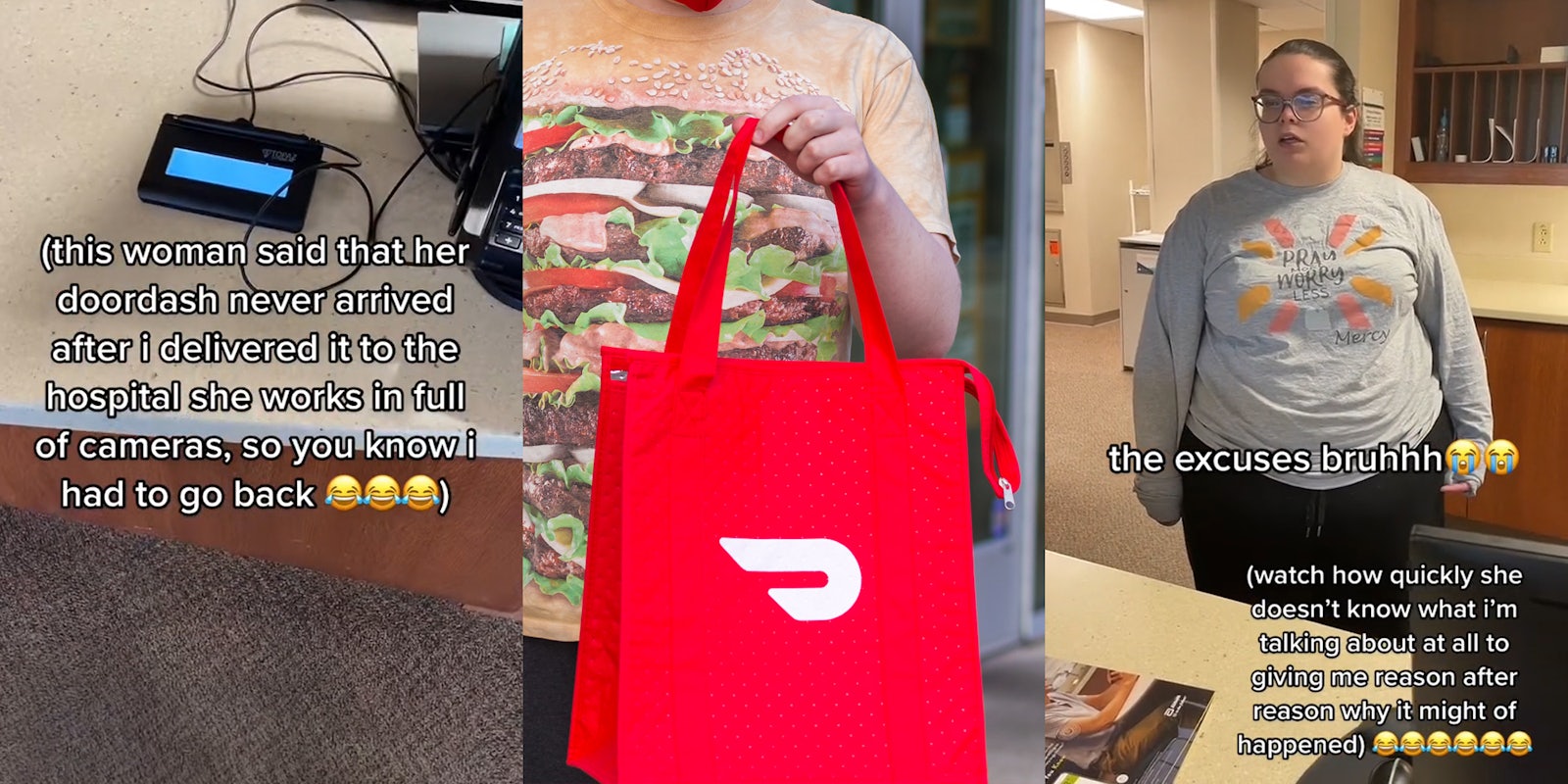DoorDash employee at desk of hospital with caption '(this woman said her doordash never arrived after I delivered it to the hospital she works in full of cameras, so you know I had to go back' (l) DoorDash employee holding branded bag (c) hospital worker speaking with caption 'the excuses bruh (watch how quickly she doesn't know what I'm talking about at all to giving me reason after reason why it might of happened)' (r)