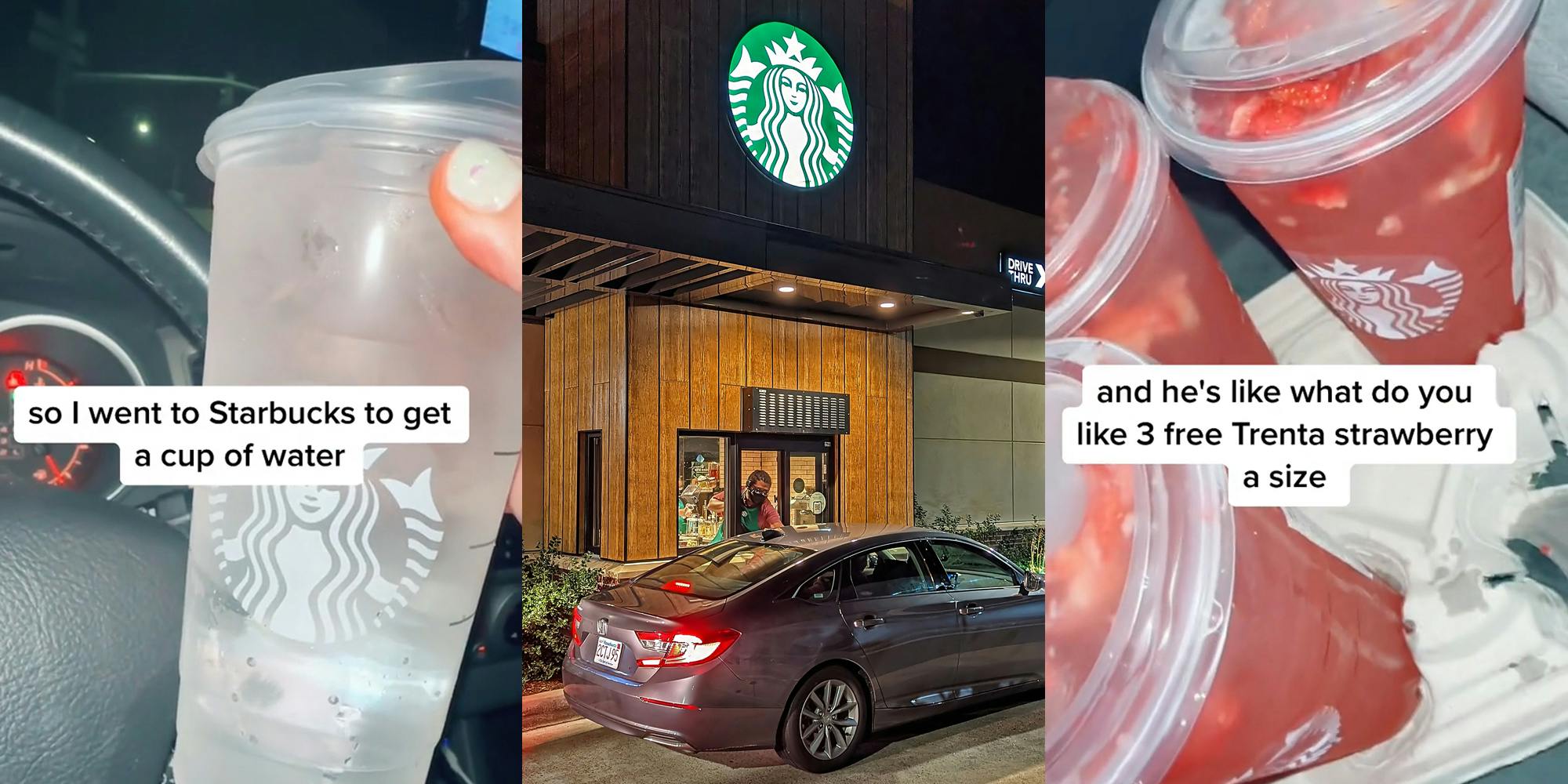Starbucks customer holding water in car with caption "so I went to Starbucks to get a cup of water" (l) Starbucks drive thru at night with sign (c) Starbucks drinks in carrier with caption "and he's like what do you like 3 free Trenta strawberry a size" (r)