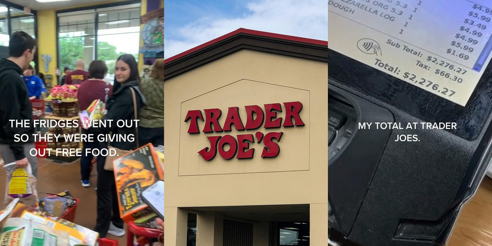 Trader Joe's customers with full carts in line with caption "THE FRIDGES WENT OUT SO THEY WERE GIVING OUT FREE FOOD." (l) Trader Joe's building with sign and blue sky (c) Trader Joe's check out with total on screen at $2,276.27 with caption "MY TOTAL AT TRADER JOES" (r)