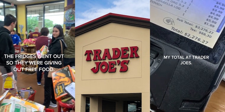 Trader Joe's customers with full carts in line with caption 'THE FRIDGES WENT OUT SO THEY WERE GIVING OUT FREE FOOD.' (l) Trader Joe's building with sign and blue sky (c) Trader Joe's check out with total on screen at $2,276.27 with caption 'MY TOTAL AT TRADER JOES' (r)