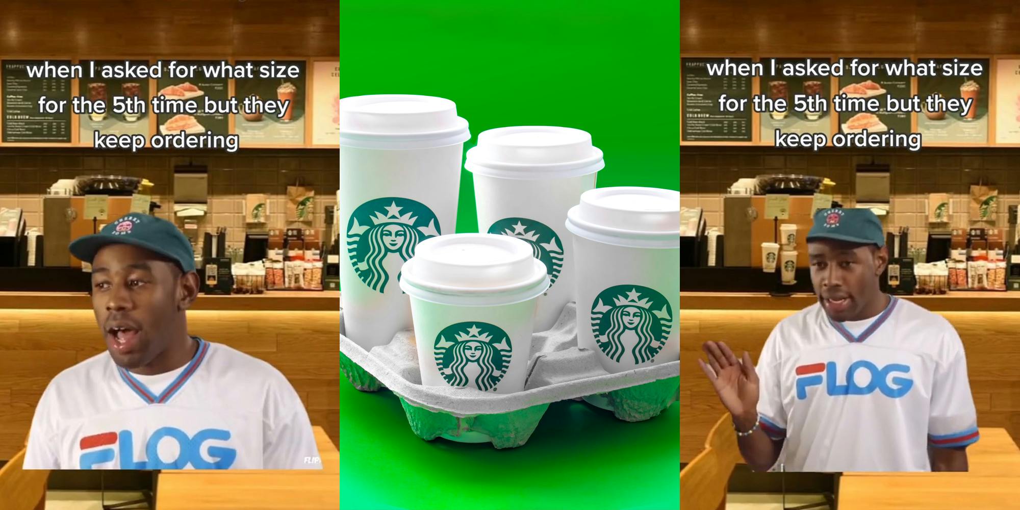 Tyler the Creator let me do what I need to do meme over Starbucks background with caption "when I asked for what size for the 5th time but they keep ordering" (l) Starbucks different sized cups in front of green background (c) Tyler the Creator let me do what I need to do meme over Starbucks background with caption "when I asked for what size for the 5th time but they keep ordering" (r)