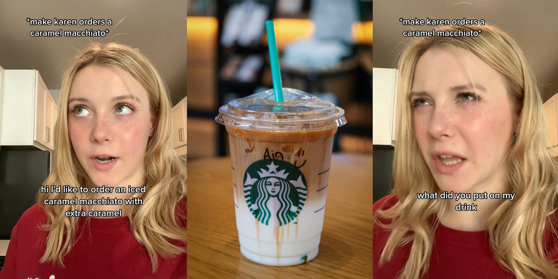 Starbucks employee with caption '*make karen orders a caramel macchiato* 'hi I'd like to order an iced caramel macchiato with extra caramel' (l) Starbucks caramel macchiato on table (c) Starbucks employee with caption '*make karen orders a caramel macchiato* 'what did you out on my drink' (r)