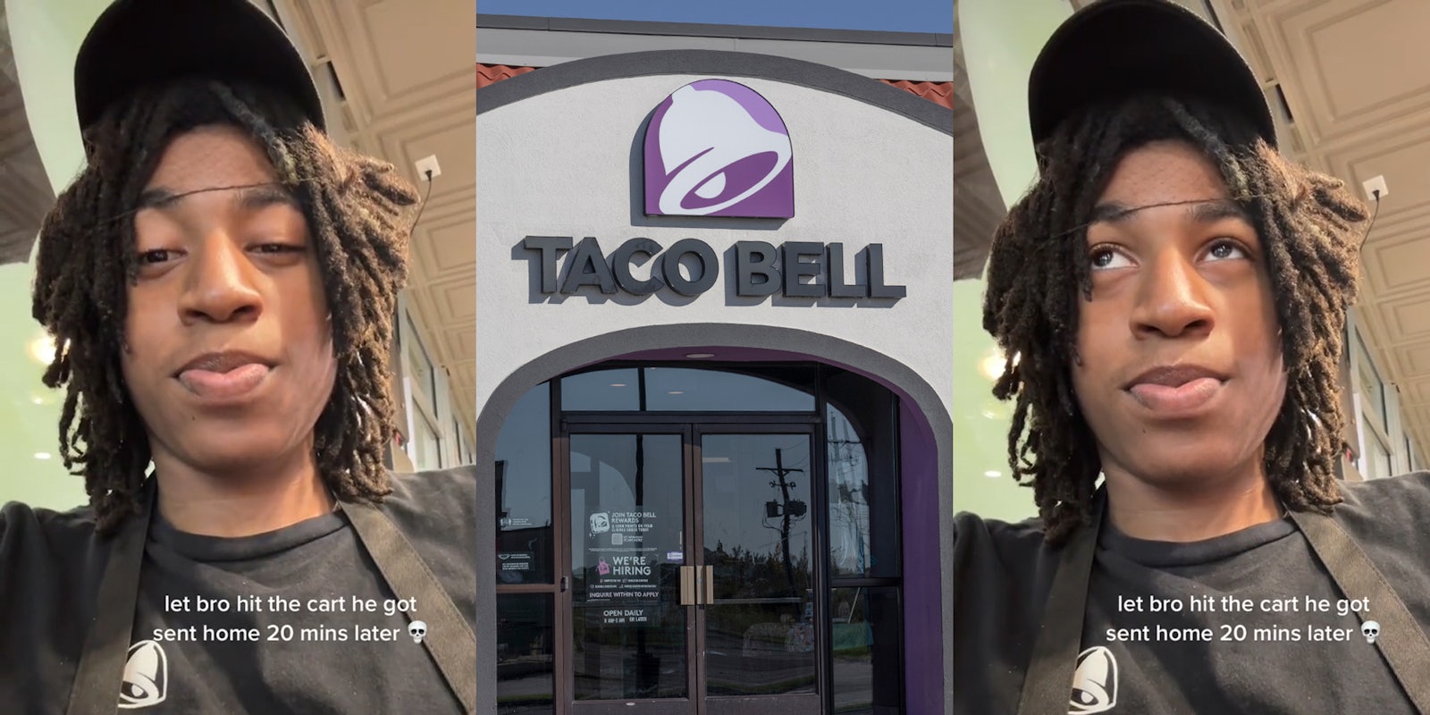 Taco Bell worker with caption 'let bro hit the cart he got sent home 20 mins later' (l) Taco Bell building with sign (c) Taco Bell worker with caption 'let bro hit the cart he got sent home 20 mins later' (r)
