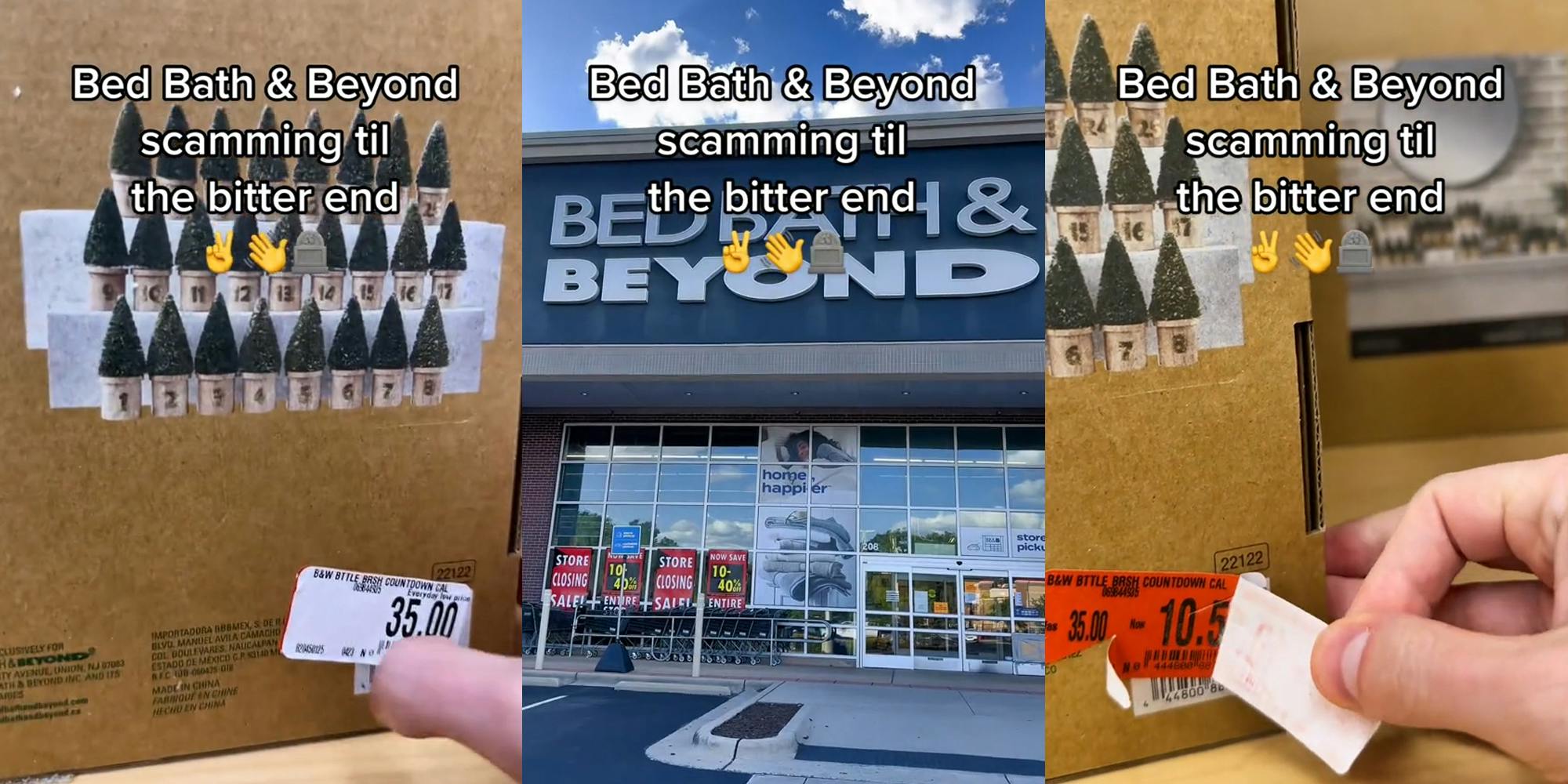 Bed Bath & Beyond item with $35 dollar price tag with caption "Bed Bath & Beyond scamming til the bitter end" (l) Bed Bath & Beyond entrance with signs with caption "Bed Bath & Beyond scamming til the bitter end" (c) Bed Bath & Beyond item with $35 dollar price tag being peeled to reveal $10 tag with caption "Bed Bath & Beyond scamming til the bitter end" (r)