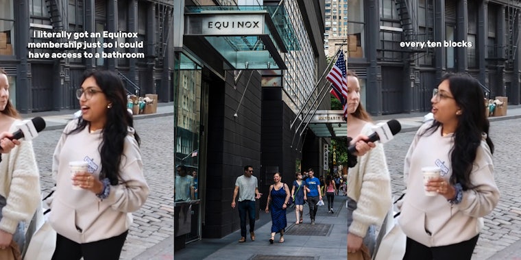woman speaking into microphone in NYC with caption 'I literally got an Equinox membership just so I could have access to a bathroom' (l) Equinox sign in NYC with people walking on sidewalk (c) woman speaking into microphone in NYC with caption 'every ten blocks' (r)