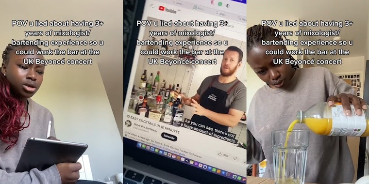 student writing notes in iPad with caption 'POV u lied about having 3+ years of mixologist/bartending experience so u could work the bar at the UK Beyonce concert' (l) student watching YouTube video with caption 'POV u lied about having 3+ years of mixologist/bartending experience so u could work the bar at the UK Beyonce concert' (c) student pouring drink into glass with caption 'POV u lied about having 3+ years of mixologist/bartending experience so u could work the bar at the UK Beyonce concert' (r)