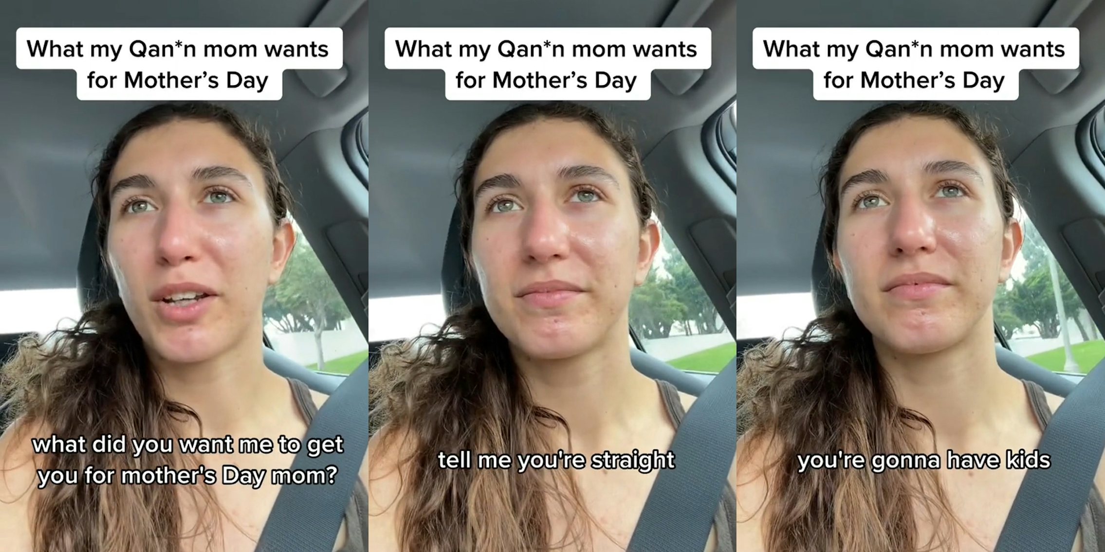 woman in car with caption 'What my QAnon mom wants for Mother's Day' 'what did you want me to get you for mother's day mom?' (l) woman in car with caption 'What my QAnon mom wants for Mother's Day' 'tell me you're straight' (c) woman in car with caption 'What my QAnon mom wants for Mother's Day' 'you're gonna have kids' (r)