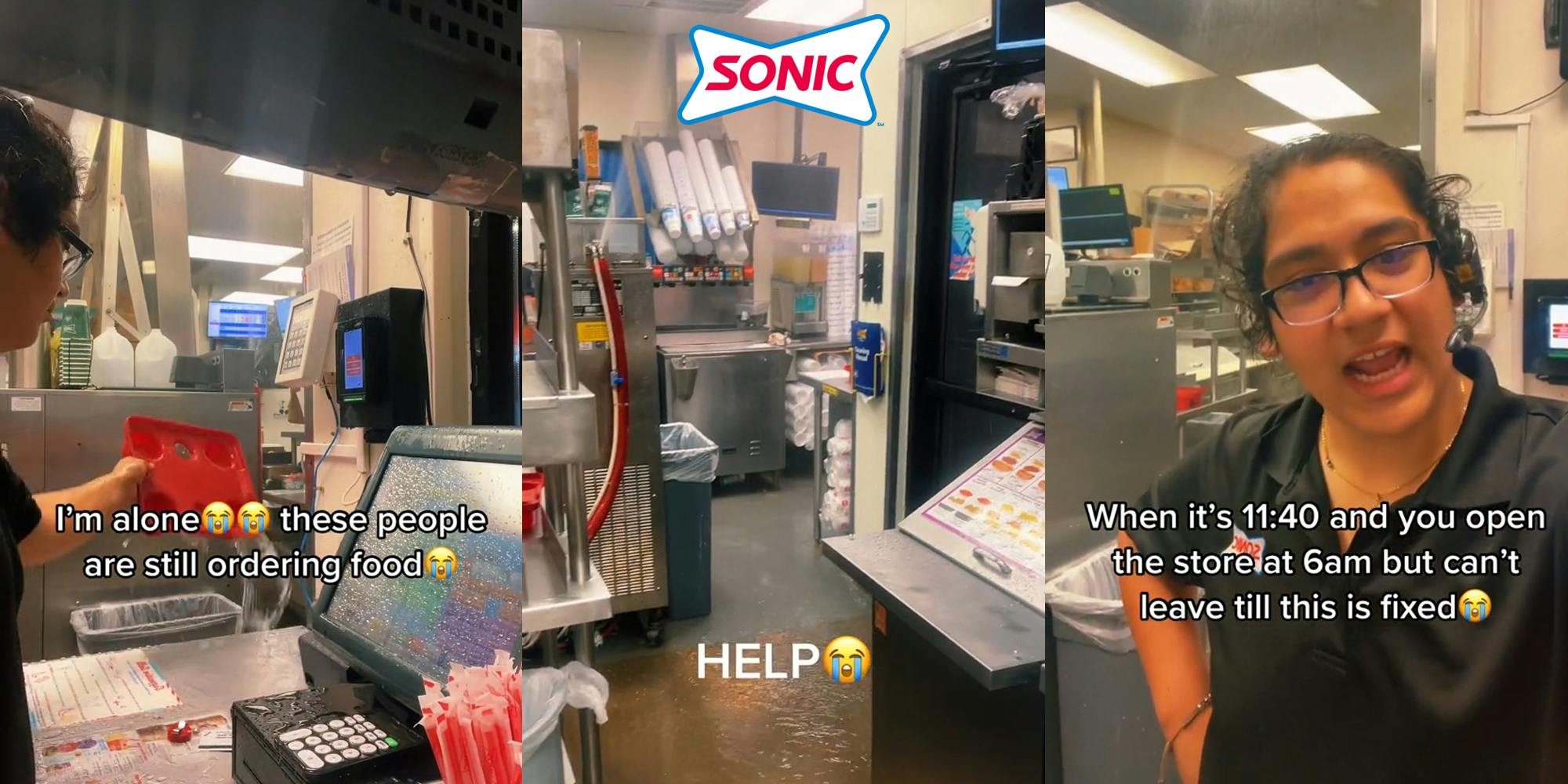 Sonic worker dumping water out of bin with caption "I'm alone these people are still ordering food" (l) Sonic kitchen with hose spraying water causing flood with caption "HELP" with Sonic logo above (c) Sonic employee in kitchen with caption "When it's 11:40 and you open the store at 6am but can't leave till this is fixed" (r)