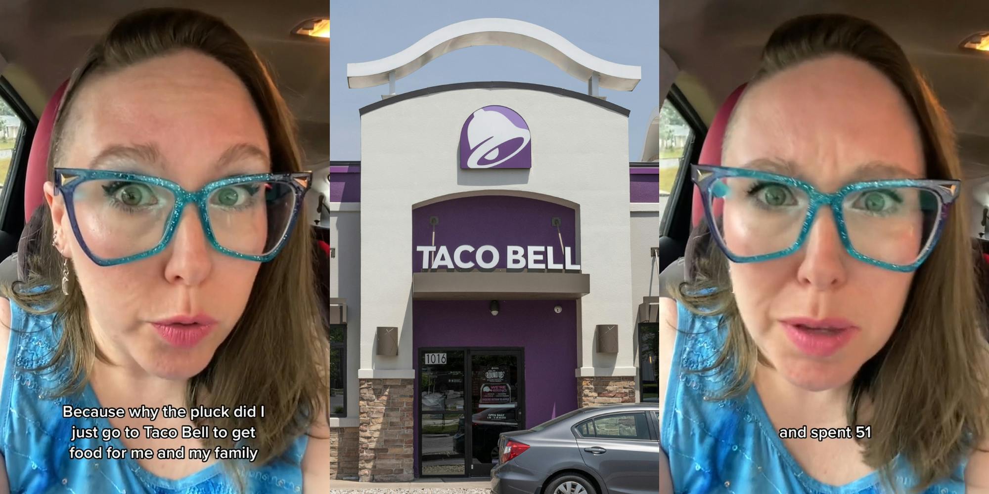 Taco Bell customer speaking in car with caption "Because why the pluck did I just go to Taco Bell to get food for me and my family" (l) Taco Bell building entrance with sign (c) Taco Bell customer speaking in car with caption "and spent 51" (r)
