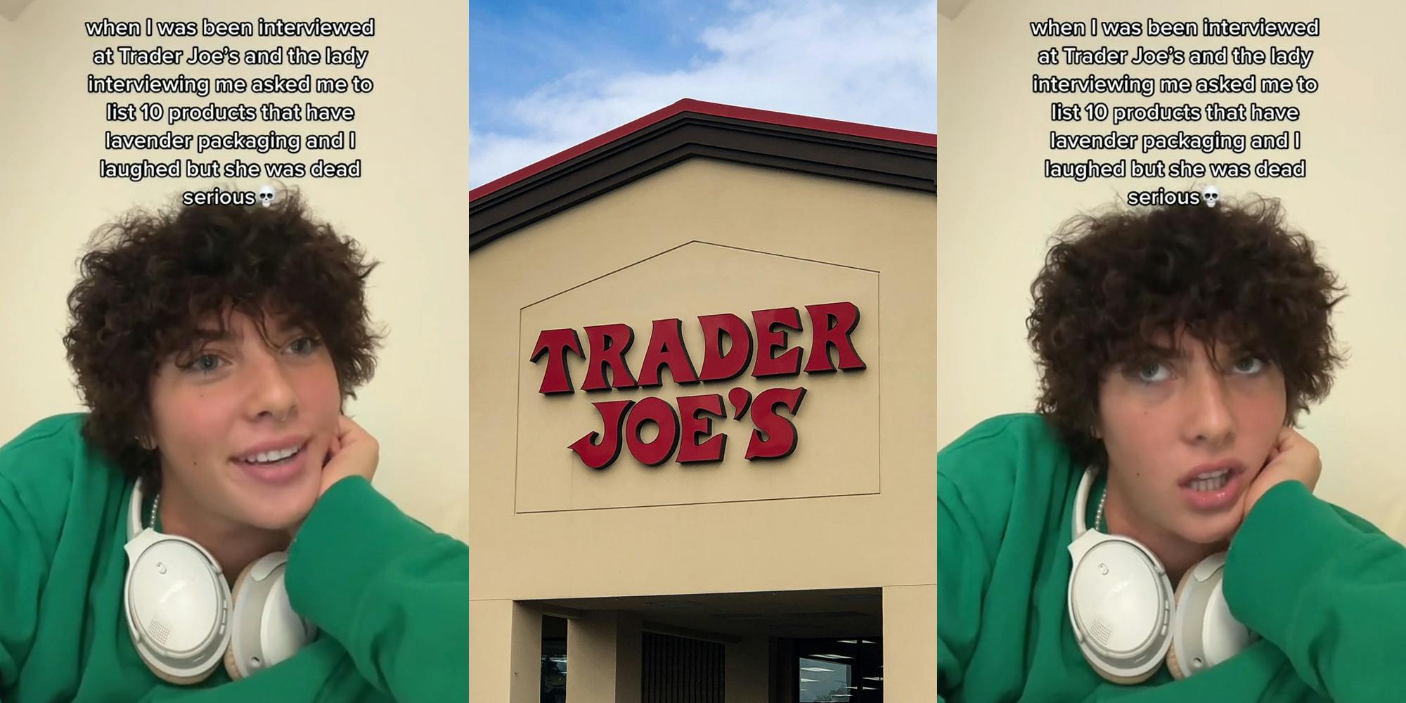 job hunter in front of tan background with caption "when I was interviewed at Trader Joe's and the lady interviewing me asked me to list 10 products that have lavender packaging and I laughed but she was dead serious" (l) Trader Joe's building with sign and blue sky (c) job hunter in front of tan background with caption "when I was interviewed at Trader Joe's and the lady interviewing me asked me to list 10 products that have lavender packaging and I laughed but she was dead serious" (r)