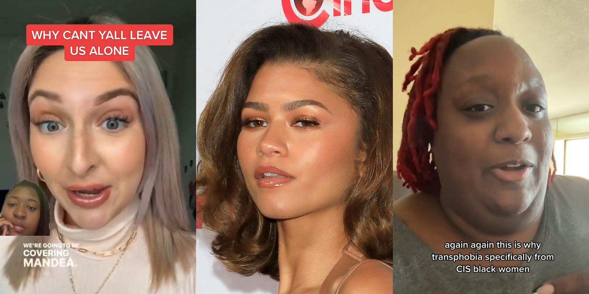 person greenscreen TikTok over tiktok of person speaking with caption "WHY CANT YALL LEAVE US ALONE" "WE'RE GOING TO BE COVERING MANDEA" (l) Zendaya in front of white background (c) person speaking in front of tan walls with caption "again again this is why transphobia specifically from CIS black women" (r)
