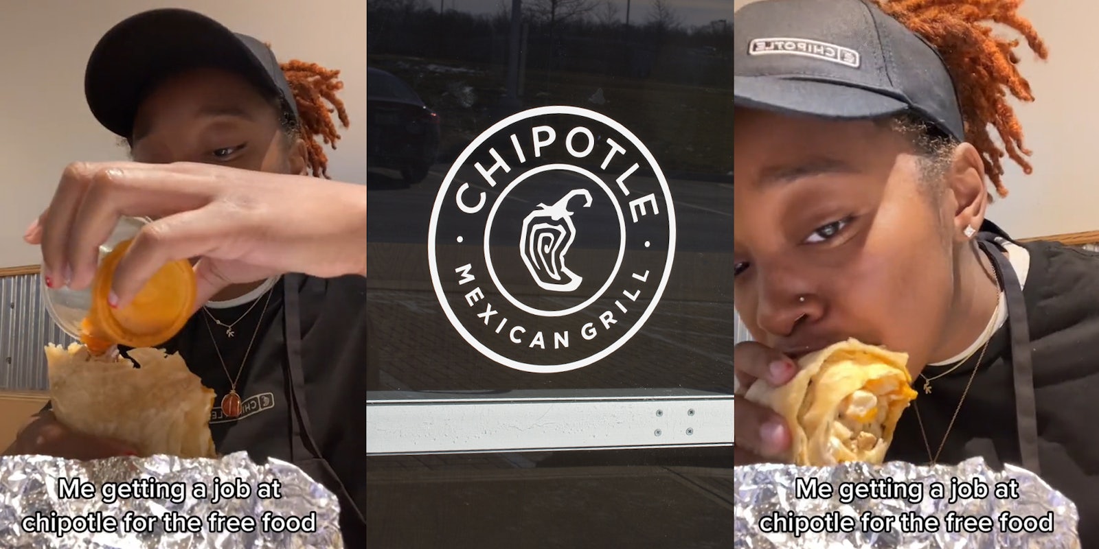 Chipotle worker pouring vinaigrette on Chipotle food with caption 'Me getting a job at chipotle for the free food' (l) Chipotle sign on glass door (c) Chipotle worker eating with caption 'Me getting a job at chipotle for the free food' (r)