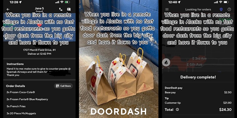 DoorDash order on screen with caption 'When you live in a remote village in Alaska with no fast food restaurants so you gotta door dash from the big city and have it flown to you' (l) McDonald's bags DoorDash delivery with DoorDash logo at bottom with caption 'When you live in a remote village in Alaska with no fast food restaurants so you gotta door dash from the big city and have it flown to you' (c) DoorDash order on screen with caption 'When you live in a remote village in Alaska with no fast food restaurants so you gotta door dash from the big city and have it flown to you' (r)