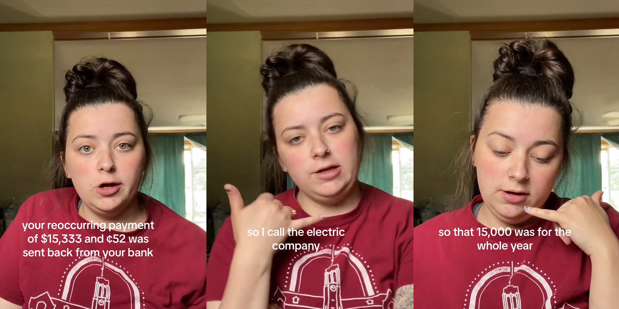 woman speaking with caption 'your reoccurring payment of $15,333 was sent back from your bank' (l) woman speaking with caption 'so I call the electric company' (c) woman speaking with caption 'so that's 15,000 was for the whole year' (r)