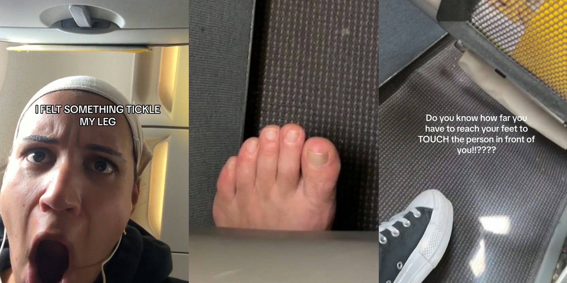 traveler in plane with caption 'I FELT SOMETHING TICKLE MY LEG' (l) barefoot poking out beneath plane seat (c) foot space area of plane seating with caption 'Do you know how far you have to reach your feet to TOUCH the person in front of you!!????' (r)