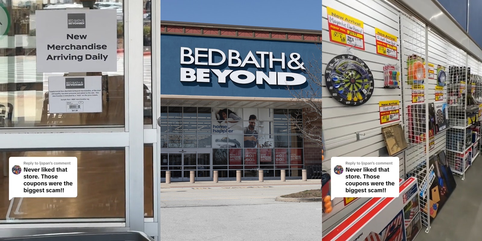 Bed Bath & Beyond sign on door with caption 'Never liked that store. Those coupons were the biggest scam!!' (l) Bed Bath & Beyond building with sign (c) Bed Bath & Beyond interior with new arrivals with caption 'Never liked that store. Those coupons were the biggest scam!!' (r)