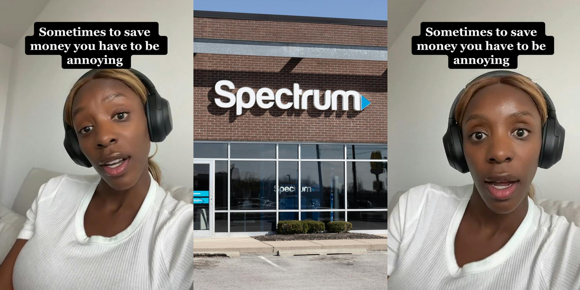 Spectrum customer speaking with caption "Sometimes to save money you have to be annoying" (l) Spectrum sign on building (c) Spectrum customer speaking with caption "Sometimes to save money you have to be annoying" (r)