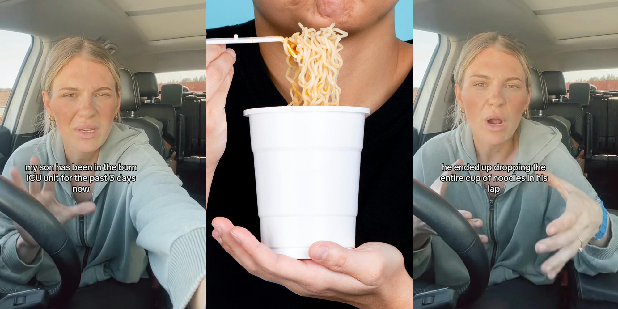 woman speaking in car with caption "my son has been in the burn ICU unit for the past 3 days now" (l) boy eating cup of noodles in front of blue background (c) woman speaking in car with caption "he ended dropping the entire cup of noodles in his lap" (r)