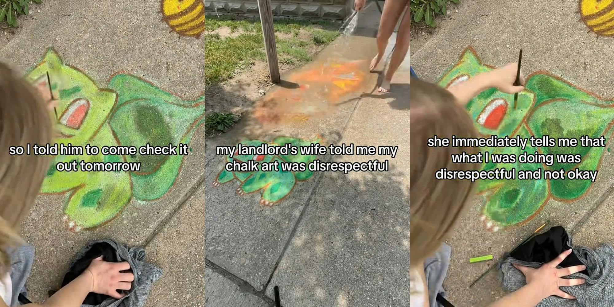 person making chalk art on sidewalk with caption "so I told him to come check it out tomorrow (l) person hosing chalk art on sidewalk with caption "my landlord's wife told me my chalk art was disrespectful" (c) person making chalk art on sidewalk with caption "she immediately tells me that what I was doing was disrespectful and not okay" (r)