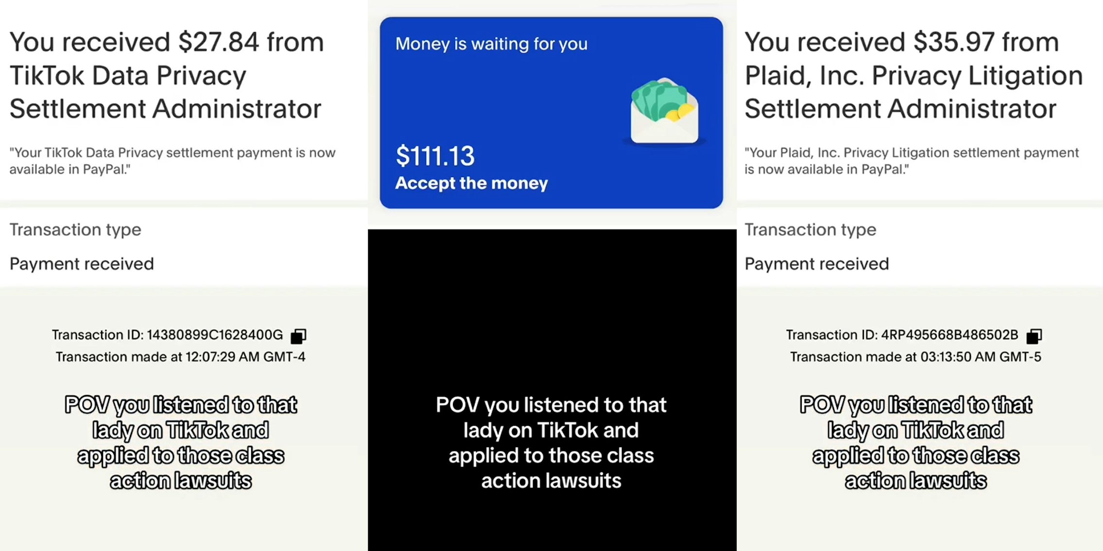 payment received notification 'You received $27.84 from TikTok Data Privacy Settlement Administrator' with caption 'POV you listened to that lady on TikTok and applied to those class action lawsuits' (l) Money is waiting for you $111.13 notification with caption 'POV you listened to that lady on TikTok and applied to those class action lawsuits' (c) payment received notification 'You received $35.97 from Plaid, Inc. Privacy Litigation Settlement Administrator' with caption 'POV you listened to that lady on TikTok and applied to those class action lawsuits' (r)
