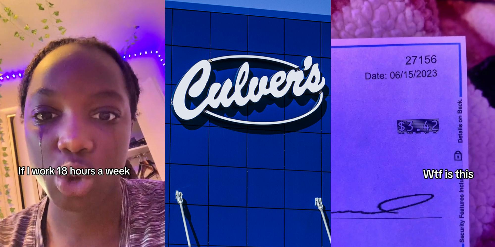 Culver's worker speaking with caption "If I work 18 hours a week" (l) Culver's building with sign (c) paycheck with total at $3.42 with caption "Wtf is this" (r)