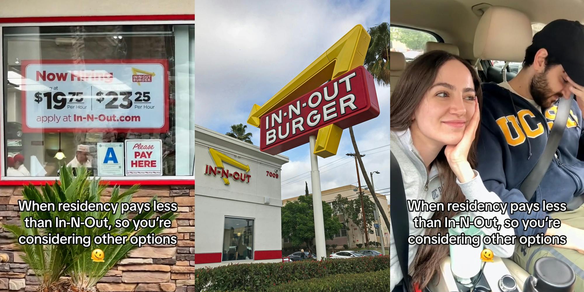 In-N-Out building with sign in window "Now Hiring $19.75 per hour $23.25 per hour" with caption "When residency pays less than In-N-Out, so you're considering other options" (l) In-N-Out sign with building (c) couple in car with caption "When residency pays less than In-N-Out, so you're considering other options" (r)