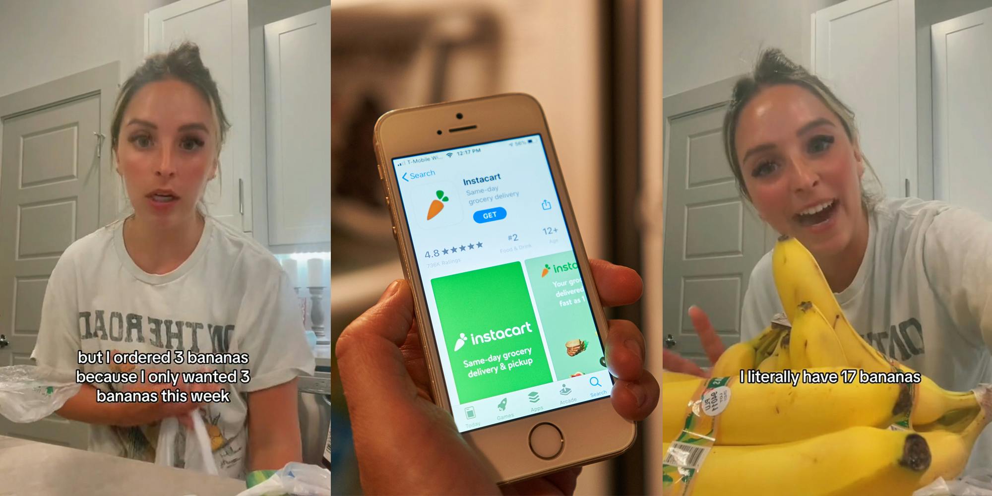 Instacart customer speaking with caption "but I ordered 3 bananas because I only wanted 3 bananas this week" (l) hand holding phone with Instacart app on screen (c) Instacart customer speaking with bananas with caption "I literally have 17 bananas" (r)