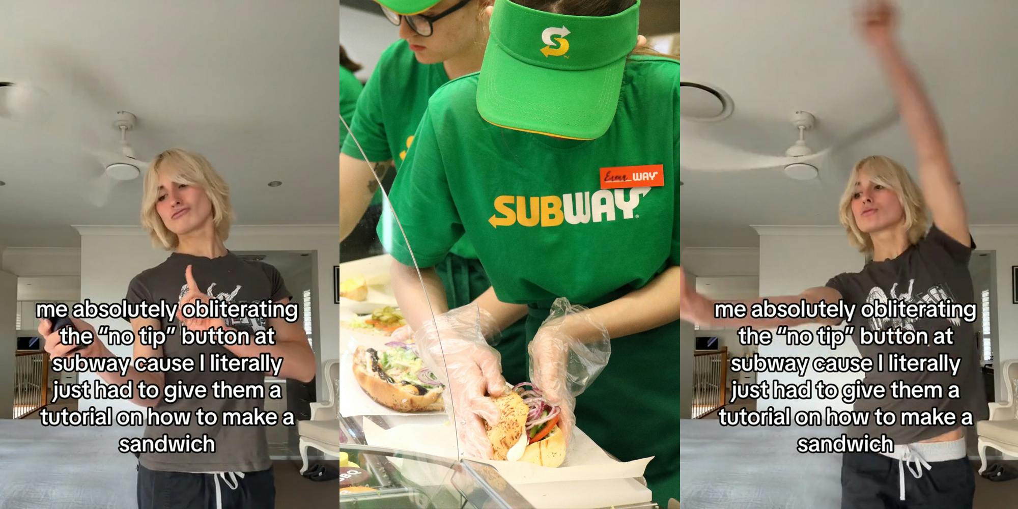 Subway customer with caption "me absolutely obliterating the "no tip" button at subway cause I literally just had to give them a tutorial on how to make a sandwich" (l) Subway employee making sandwich (c) Subway customer with caption "me absolutely obliterating the "no tip" button at subway cause I literally just had to give them a tutorial on how to make a sandwich" (r)