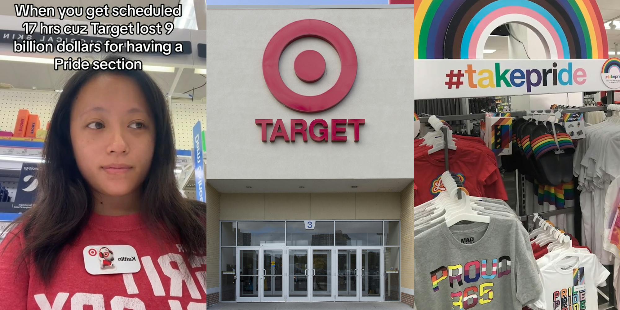 Target employee with caption "When you get scheduled 17 hrs cuz Target lost 9 billion dollars for having a Pride section" (l) Target sign above building entrance (c) Target Pride section (r)