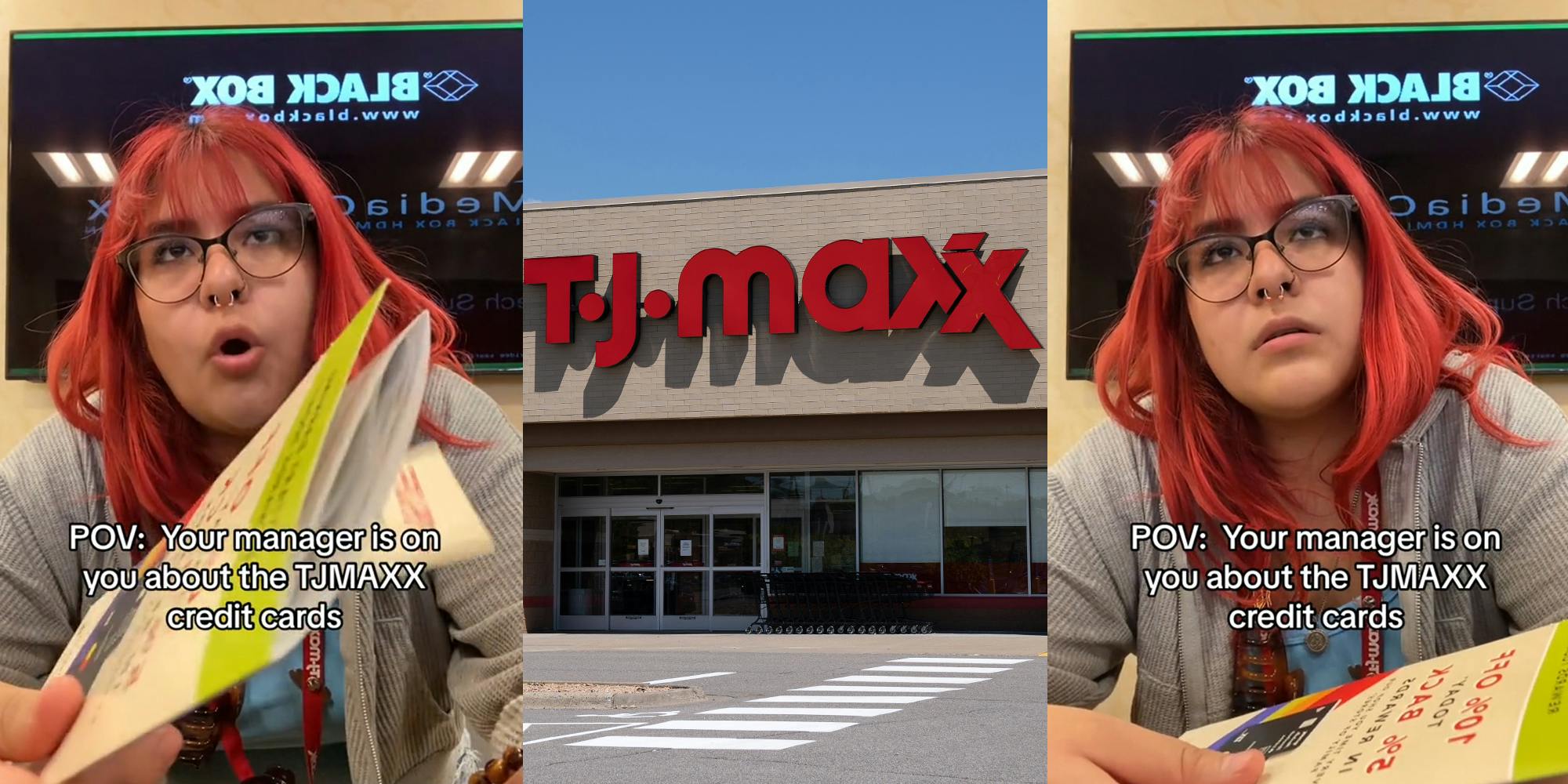 TJ Maxx worker speaking with pamphlet with caption "POV: Your manager is on you about the TJMAXX credit cards" (l) TJ MAXX building with sign (c) TJ Maxx worker speaking with pamphlet with caption "POV: Your manager is on you about the TJMAXX credit cards" (r)