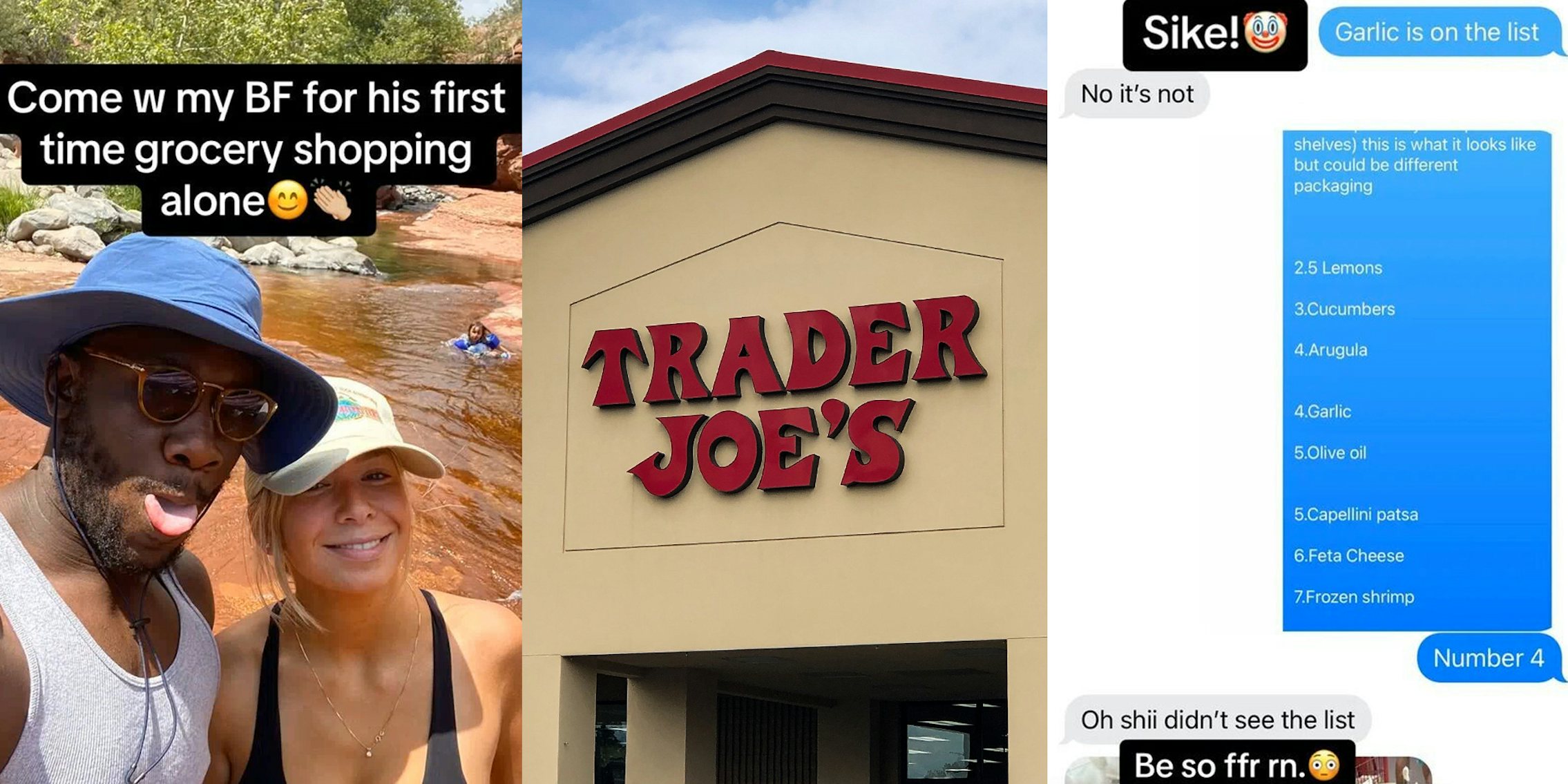 couple outside with caption 'Come w my BF for his first time grocery shopping alone' (l) Trader Joe's building with sign (c) shopping list in text message with captions 'Sike! Be so ffr rn.' (r)