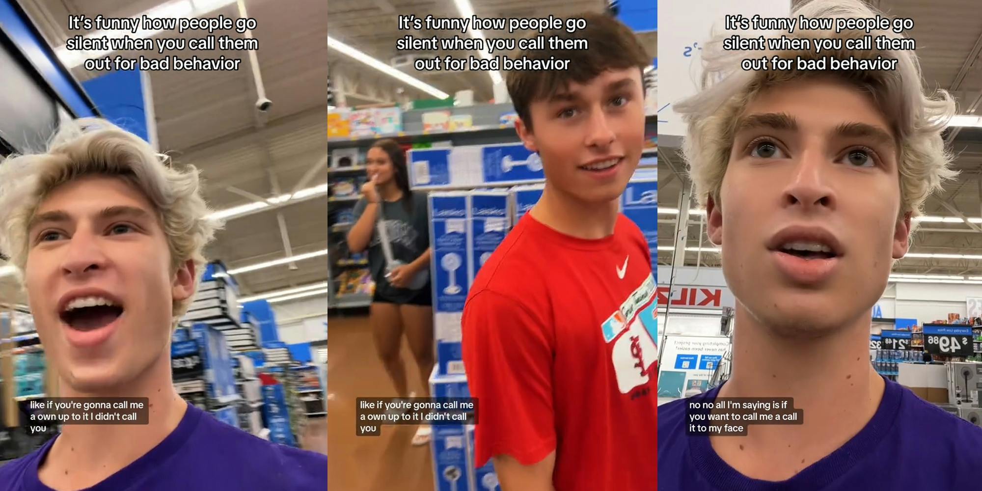 man speaking in Walmart with caption "It's funny how people go silent when you call them out for bad behavior" "like if you're gonna call me a own up to it! I didn't call you" (l) man speaking in Walmart with caption "It's funny how people go silent when you call them out for bad behavior" "like if you're gonna call me a own up to it! I didn't call you" (c) man speaking in Walmart with caption "It's funny how people go silent when you call them out for bad behavior" "no no all I'm saying is if you want to call me a call it to my face" (r)