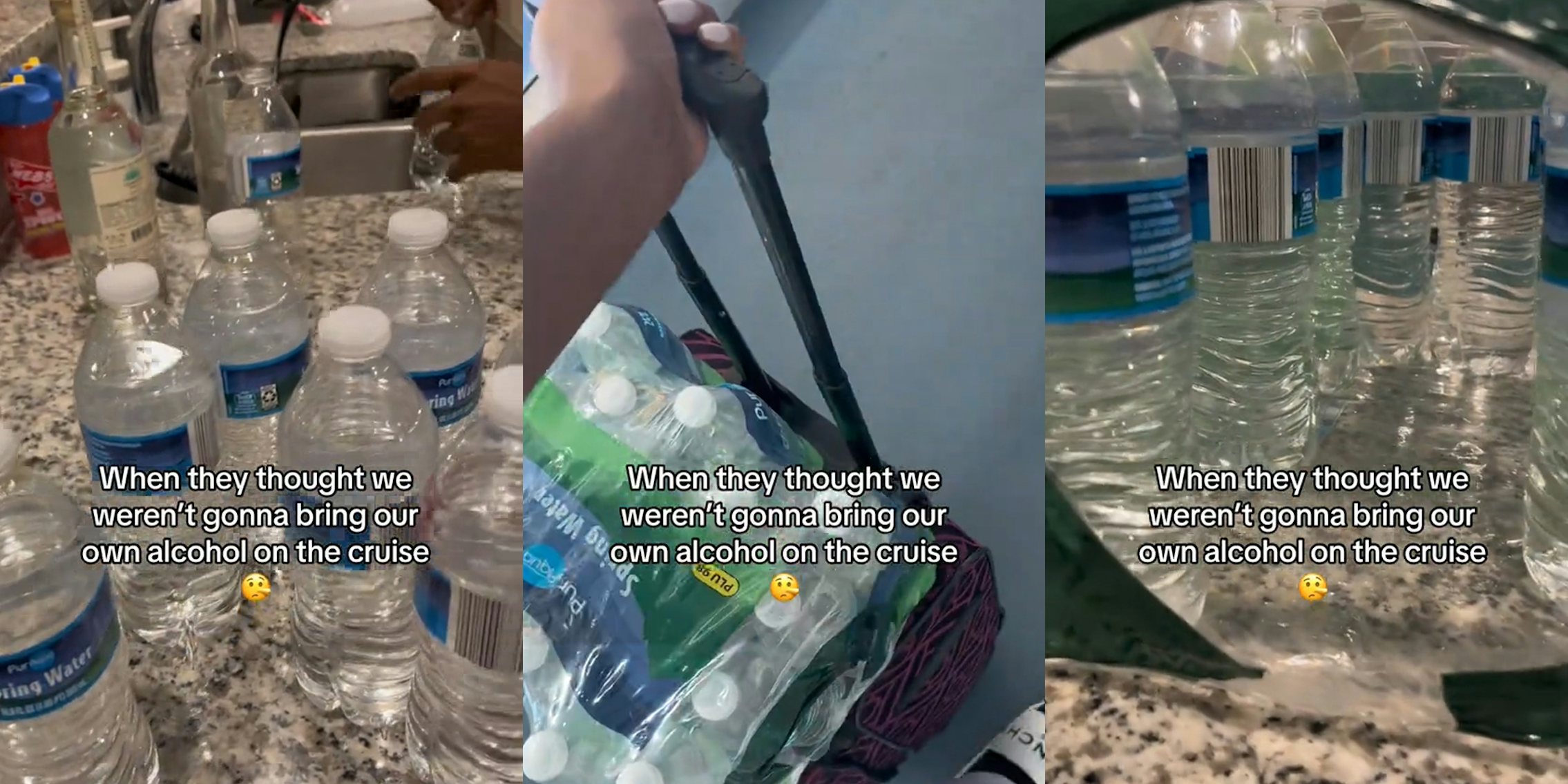 water bottles with caption 'When they thought we weren't gonna bring our own alcohol on the cruise' (l) hand pulling luggage with water bottles with caption 'When they thought we weren't gonna bring our own alcohol on the cruise' (c) water bottles with caption 'When they thought we weren't gonna bring our own alcohol on the cruise' (r)
