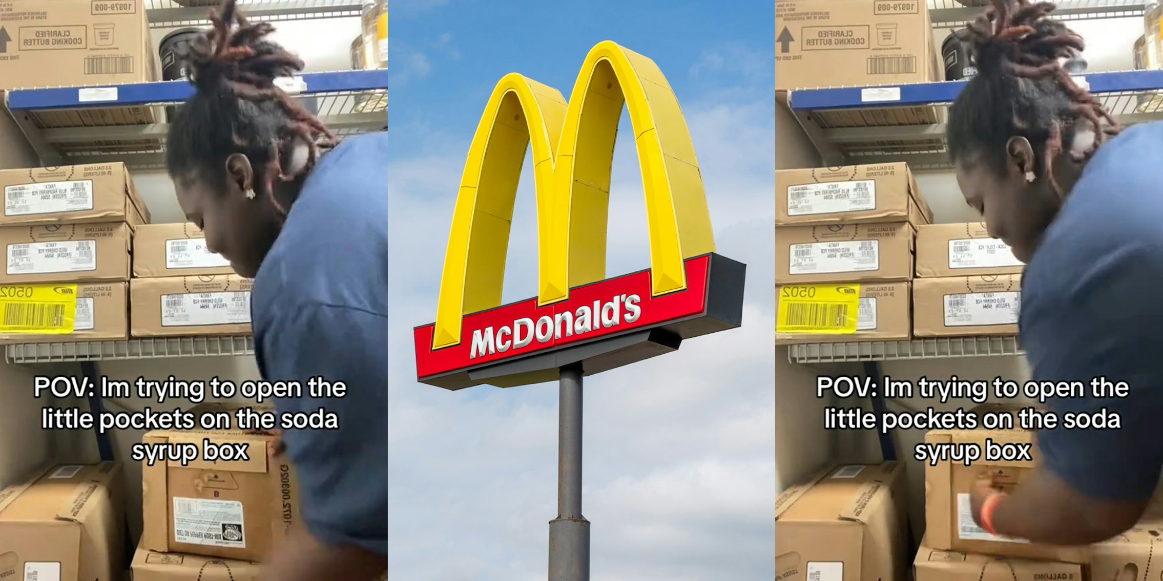 McDonald's employee punching cardboard box with caption 'POV: I'm trying to open the little pockets on the soda syrup box' (l) McDonald's sign in front of blue sky (c) McDonald's employee punching cardboard box with caption 'POV: I'm trying to open the little pockets on the soda syrup box' (r)
