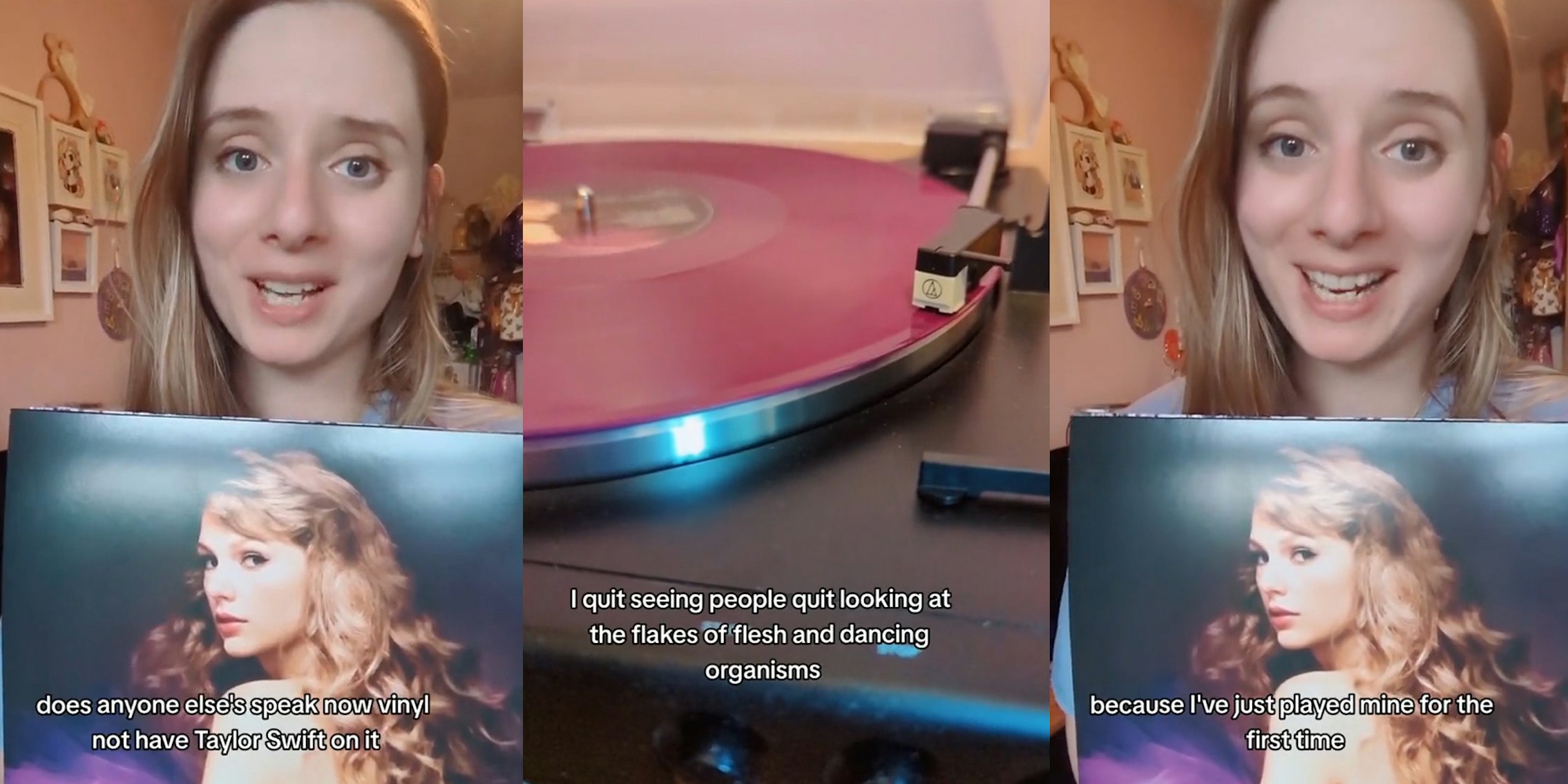 Taylor Swift fan with vinyl with caption 'does anyone else's speak now vinyl not have Taylor Swift on it?' (l) Taylor Swift vinyl playing with caption 'I quit people quit looking at the flakes of flesh and dancing organisms' (c) Taylor Swift fan with vinyl with caption 'because I've just played mine for the first time' (r)