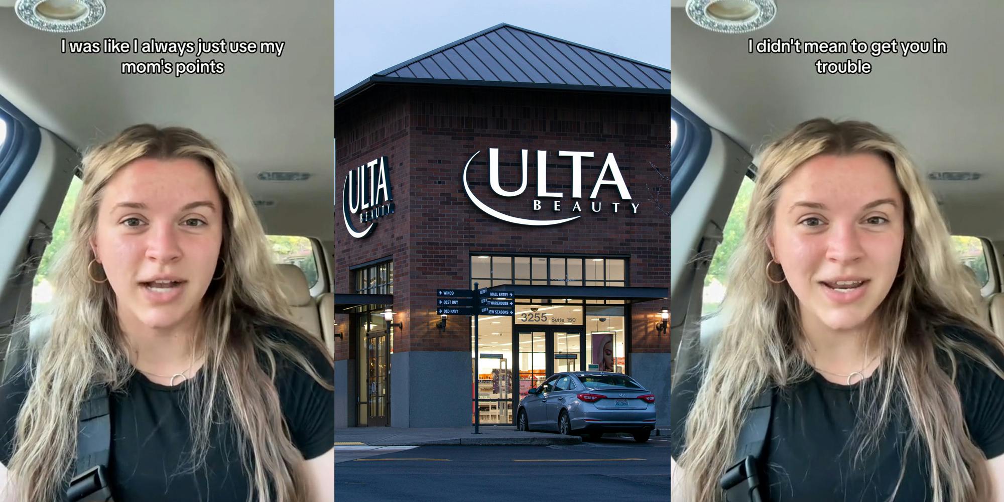 Ulta customer speaking in car with caption "I was like I always just use my mom's points" (l) Ulta building with signs (c) Ulta customer speaking in car with caption "I didn't mean to get you in trouble" (r)
