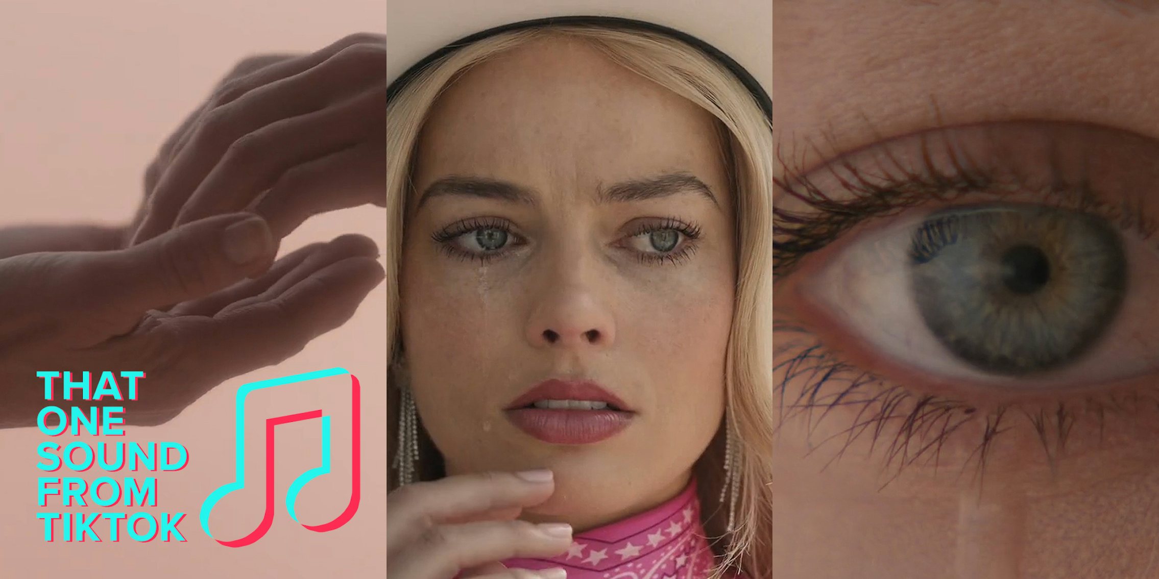 hands together with THAT ONE SOUND FROM TIKTOK logo in bottom left corner (l) Margot Robbie as Barbie (c) eye crying (r)