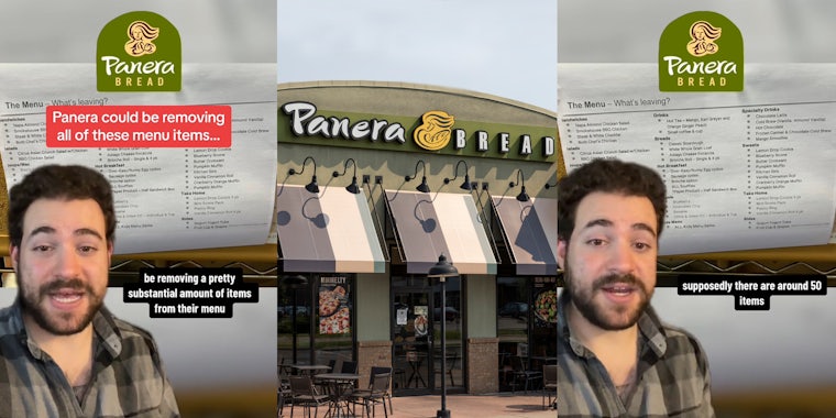 man greenscreen TikTok over Panera item list with logo and caption 'Panera could be removing all of these menu items... be removing a pretty substantial amount of items from their menu' (l) Panera building with sign (c) man greenscreen TikTok over Panera item list with logo and caption 'supposedly there are around 50 items' (r)