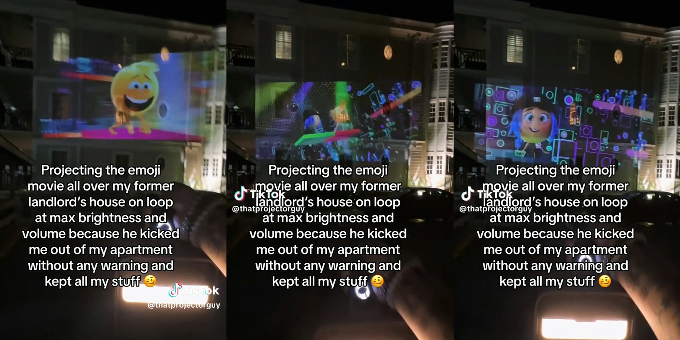 man projecting the emoji movie onto house with caption 'Projecting the emoji movie all over my former landlord's house on loop at max brightness and volume because he kicked me out of my apartment without any warning and kept all my stuff'