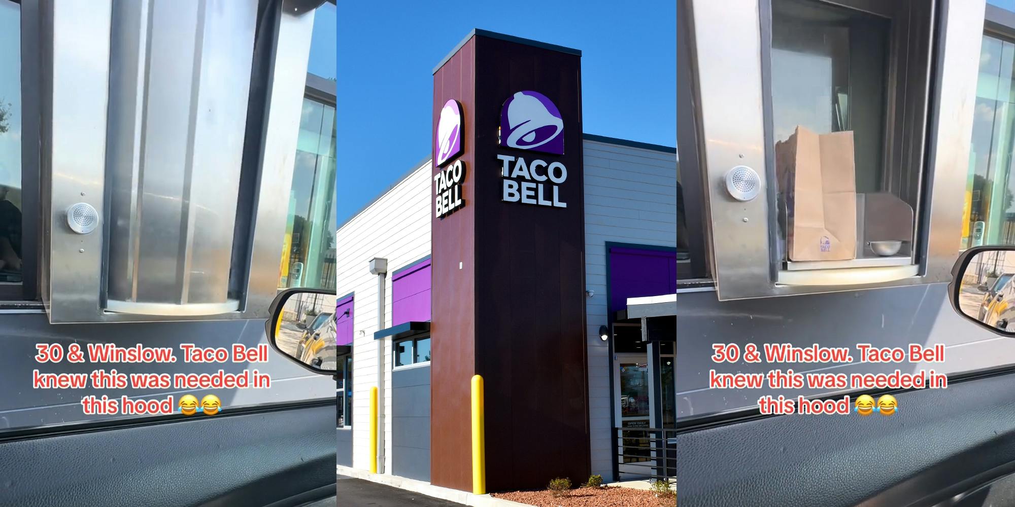 Taco Bell drive thru window with caption "30 & Winslow, Taco Bell knew this was needed in this hood" (l) Taco Bell building with sign (c) Taco Bell drive thru window with caption "30 & Winslow, Taco Bell knew this was needed in this hood" (r)