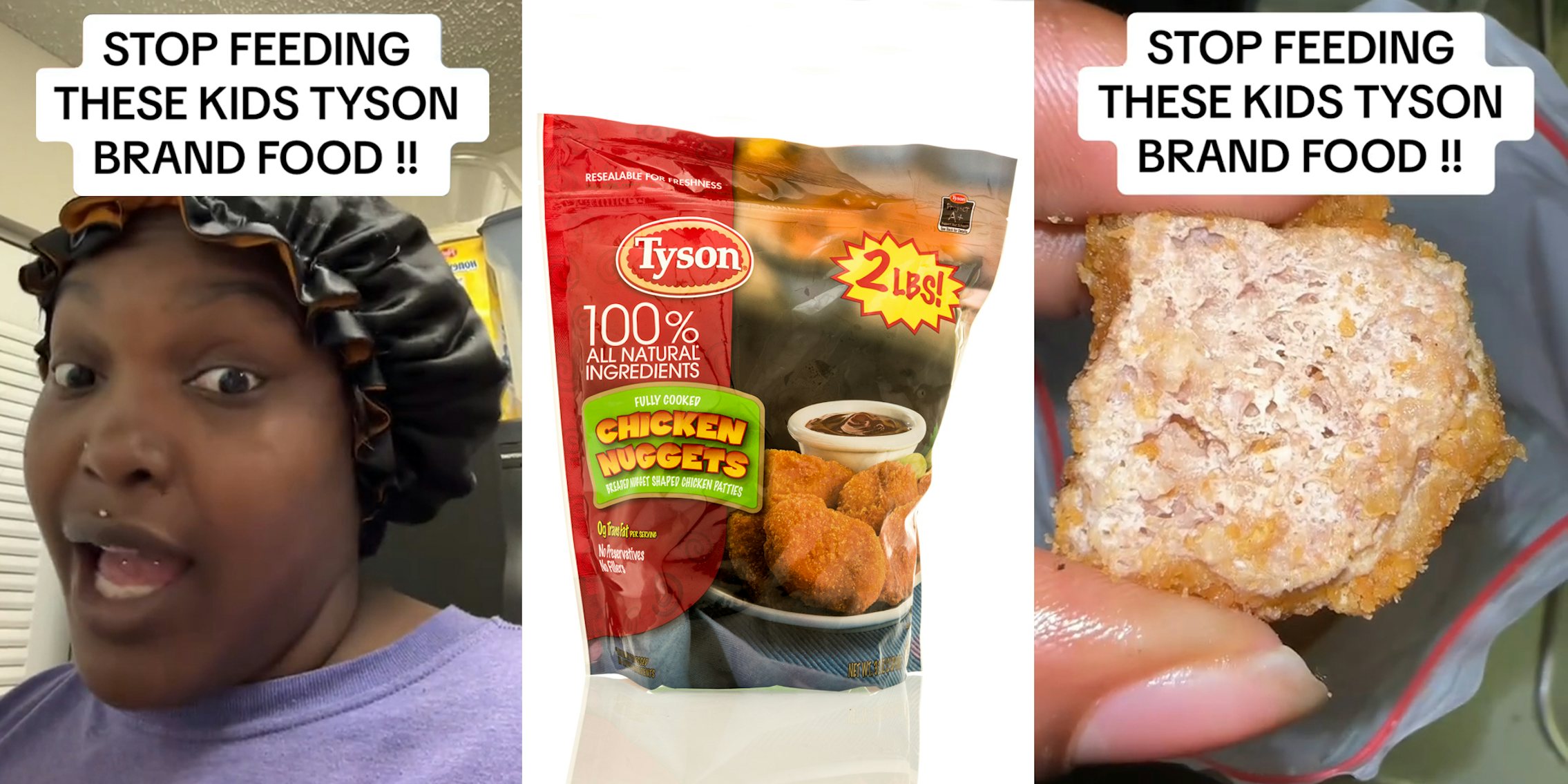 Tyson customer speaking with caption 'STOP FEEDING THESE KIDS TYSON BRAND FOOD!!' (l) Tyson chicken nuggets in front of white background (c) fingers holding chicken nugget with caption 'STOP FEEDING THESE KIDS TYSON BRAND FOOD!!' (r)