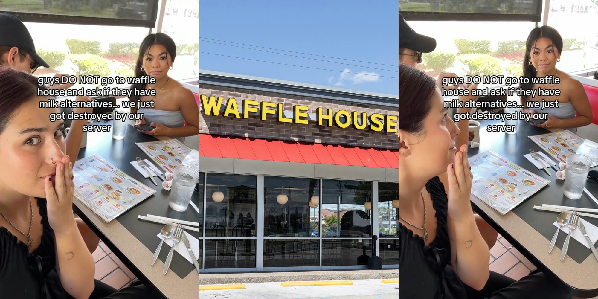 Waffle House customers at table with caption "guys DO NOT go to waffle house and ask if they have milk alternatives...we just got destroyed by our server" (l) Waffle House building with sign (c) Waffle House customers at table with caption "guys DO NOT go to waffle house and ask if they have milk alternatives...we just got destroyed by our server" (r)